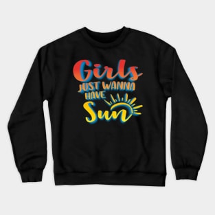 Girls Just Wanna Have Sun Crewneck Sweatshirt